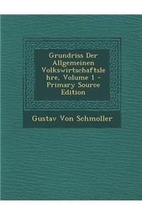 Grundriss Der Allgemeinen Volkswirtschaftslehre, Volume 1