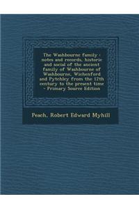 The Washbourne Family: Notes and Records, Historic and Social of the Ancient Family of Washbourne of Washbourne, Wichenford and Pytchley from