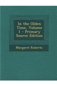 In the Olden Time, Volume 1 - Primary Source Edition