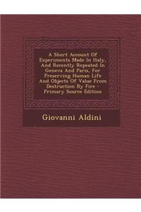 A Short Account of Experiments Made in Italy, and Recently Repeated in Geneva and Paris, for Preserving Human Life and Objects of Value from Destruc