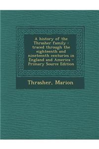 A History of the Thrasher Family: Traced Through the Eighteenth and Nineteenth Centuries in England and America