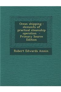 Ocean Shipping: Elements of Practical Steamship Operation