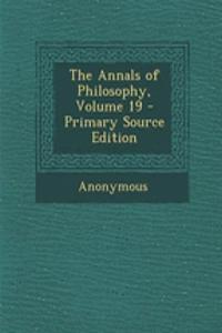 The Annals of Philosophy, Volume 19 - Primary Source Edition