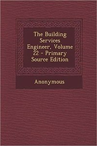 The Building Services Engineer, Volume 22 - Primary Source Edition