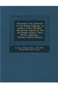 Dictionary and Grammar of the Kongo Language, as Spoken at San Salvador, the Ancient Capital of the Old Kongo Empire, West Africa. Appendix