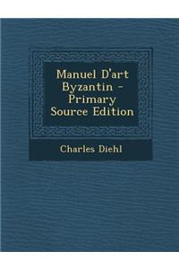 Manuel D'Art Byzantin - Primary Source Edition