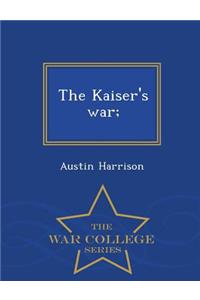 Kaiser's War; - War College Series