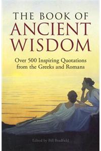 Book of Ancient Wisdom, The: Over 500 Inspiring Quotations from the Greeks and Romans