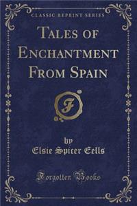 Tales of Enchantment from Spain (Classic Reprint)