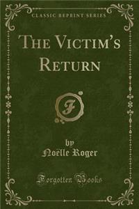 The Victim's Return (Classic Reprint)