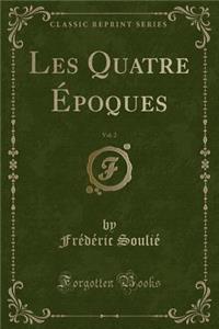 Les Quatre Époques, Vol. 2 (Classic Reprint)