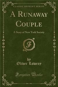 A Runaway Couple: A Story of New York Society (Classic Reprint)