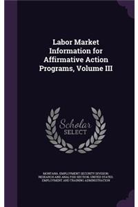 Labor Market Information for Affirmative Action Programs, Volume III