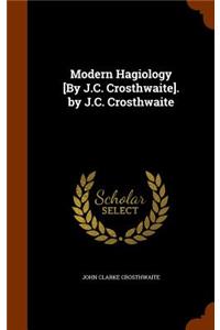 Modern Hagiology [By J.C. Crosthwaite]. by J.C. Crosthwaite