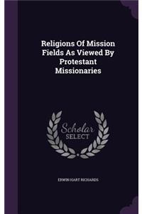 Religions Of Mission Fields As Viewed By Protestant Missionaries