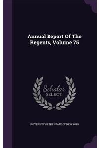 Annual Report of the Regents, Volume 75