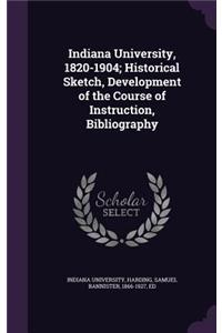 Indiana University, 1820-1904; Historical Sketch, Development of the Course of Instruction, Bibliography