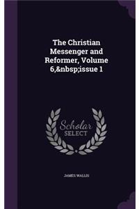 The Christian Messenger and Reformer, Volume 6, Issue 1