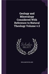 Geology and Mineralogy Considered With Reference to Natural Theology Volume v.2