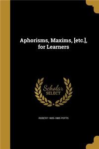 Aphorisms, Maxims, [etc.], for Learners