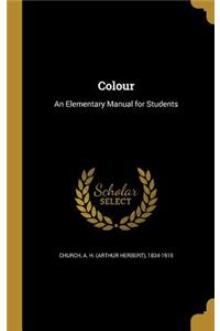 Colour: An Elementary Manual for Students