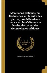 Monumens Celtiques; Ou, Recherches Sur Le Culte Des Pierres, Precedees D'Une Notice Sur Les Celtes Et Sur Les Druides, Et Suivies D'Etymologies Celtiques