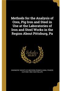 Methods for the Analysis of Ores, Pig Iron and Steel in Use at the Laboratories of Iron and Steel Works in the Region About Pittsburg, Pa