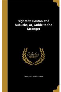 Sights in Boston and Suburbs, or, Guide to the Stranger