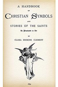 A Handbook of Christian Symbols and Stories of the Saints As Illustrated in Art