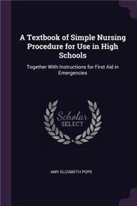 A Textbook of Simple Nursing Procedure for Use in High Schools