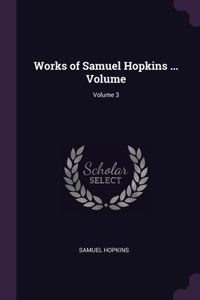 Works of Samuel Hopkins ... Volume; Volume 3