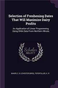Selection of Freshening Dates That Will Maximize Dairy Profits: An Application of Linear Programming Using DHIA Data From Northern Illinois