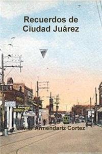 Recuerdos de Ciudad Juárez