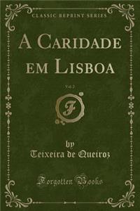A Caridade Em Lisboa, Vol. 2 (Classic Reprint)
