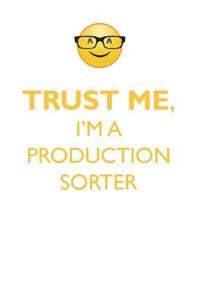 Trust Me, I'm a Production Sorter Affirmations Workbook Positive Affirmations Workbook. Includes: Mentoring Questions, Guidance, Supporting You.