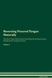 Reversing Fissured Tongue Naturally the Raw Vegan Plant-Based Detoxification & Regeneration Workbook for Healing Patients. Volume 2