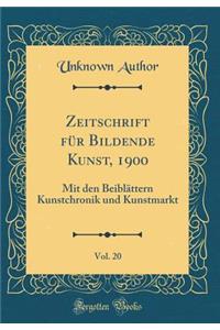 Zeitschrift FÃ¼r Bildende Kunst, 1900, Vol. 20: Mit Den BeiblÃ¤ttern Kunstchronik Und Kunstmarkt (Classic Reprint)