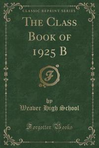 The Class Book of 1925 B (Classic Reprint)