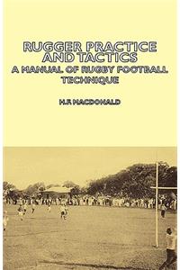 Rugger Practice and Tactics - A Manual of Rugby Football Technique