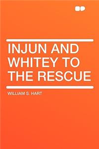 Injun and Whitey to the Rescue