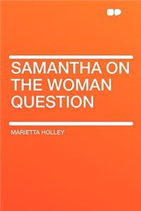 Samantha on the Woman Question