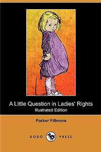 Little Question in Ladies' Rights (Illustrated Edition) (Dodo Press)