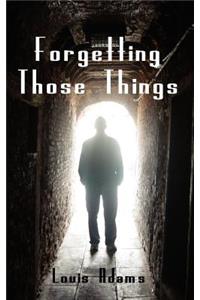 Forgetting Those Things