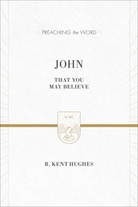 John: That You May Believe (ESV Edition)