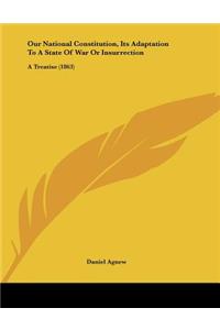 Our National Constitution, Its Adaptation To A State Of War Or Insurrection