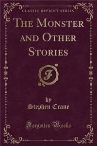 The Monster and Other Stories (Classic Reprint)