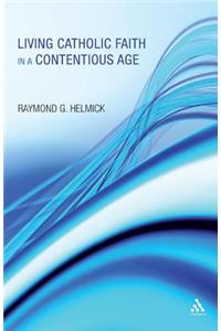 Living Catholic Faith in a Contentious Age