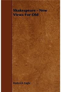 Shakespeare - New Views for Old