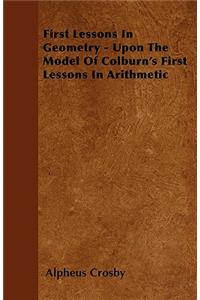 First Lessons In Geometry - Upon The Model Of Colburn's First Lessons In Arithmetic