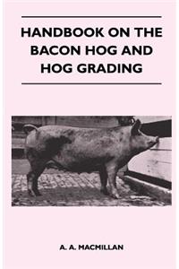 Handbook on the Bacon Hog and Hog Grading